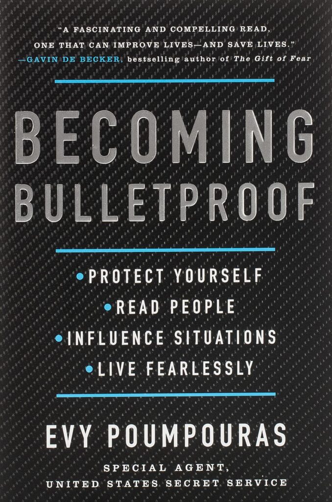 Becoming Bulletproof: Protect Yourself, Read People, Influence Situations, and Live Fearlessly